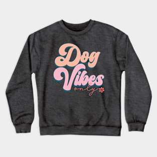 Dog Vibes Only, Cute Groovy Dog Parent Design Crewneck Sweatshirt